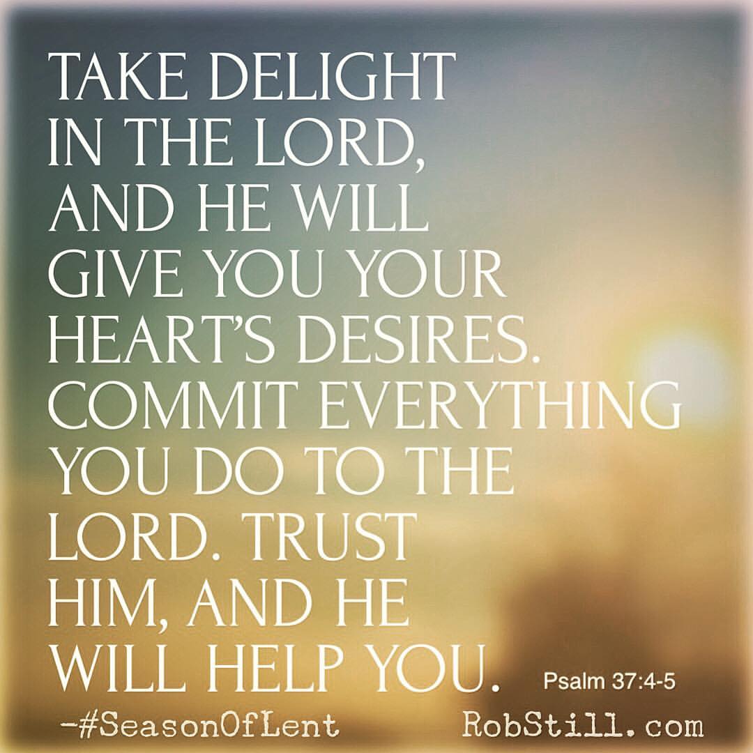 Delight In The Lord, He Will Give Your Heart's Desires - RobStill.com